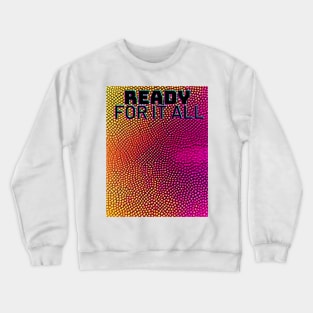 Ready for it all Crewneck Sweatshirt